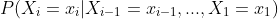 P(X_i=x_i|X_{i-1}=x_{i-1},...,X_1=x_1)