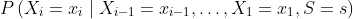 P\left(X_{i}=x_{i} \mid X_{i-1}=x_{i-1}, \ldots, X_{1}=x_{1}, S=s\right)