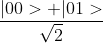 \frac{ |00>+|01>}{\sqrt{2}}