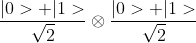 \frac{|0>+|1>}{\sqrt{2}} \otimes \frac{|0>+|1>}{\sqrt{2}}